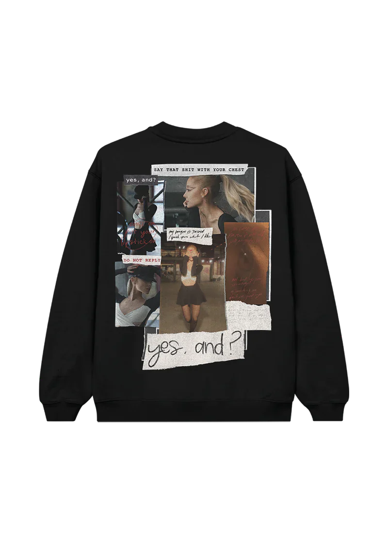 Back of Ariana Grande’s “yes, and?” crewneck featuring a collage-style graphic with photos of Ariana, bold cut-out text like “say that shit with your chest,” and layered visuals from the “yes, and?” era.